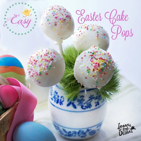 Easy Easter Cake Pops • Loaves and Dishes